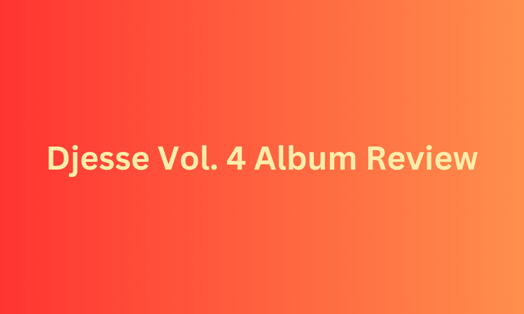 Djesse Vol. 4 Review